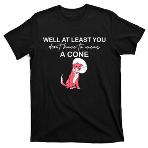 Funny Well At Least You Dont Have To Wear A Cone T-Shirt