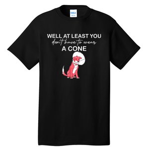 Funny Well At Least You Dont Have To Wear A Cone Tall T-Shirt