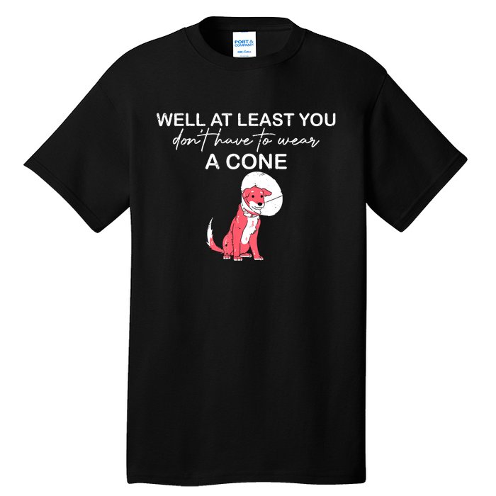 Funny Well At Least You Dont Have To Wear A Cone Tall T-Shirt