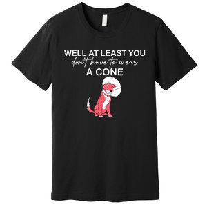 Funny Well At Least You Dont Have To Wear A Cone Premium T-Shirt