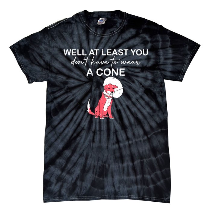 Funny Well At Least You Dont Have To Wear A Cone Tie-Dye T-Shirt