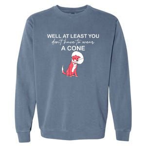 Funny Well At Least You Dont Have To Wear A Cone Garment-Dyed Sweatshirt