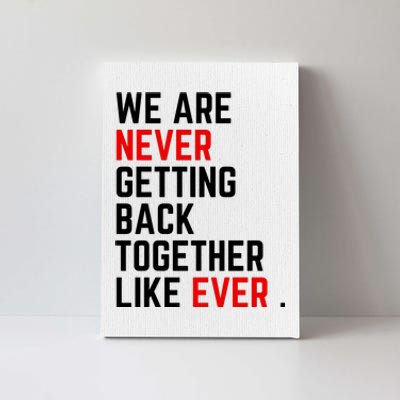 Funny We Are Never Getting Back Together Like Ever Eras Ts Lover Canvas