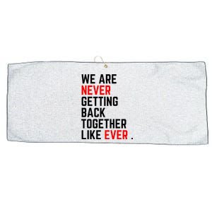 Funny We Are Never Getting Back Together Like Ever Eras Ts Lover Large Microfiber Waffle Golf Towel