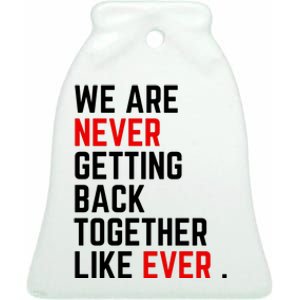 Funny We Are Never Getting Back Together Like Ever Eras Ts Lover Ceramic Bell Ornament