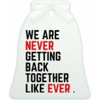 Funny We Are Never Getting Back Together Like Ever Eras Ts Lover Ceramic Bell Ornament