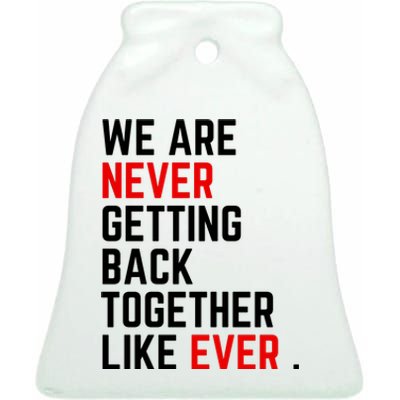 Funny We Are Never Getting Back Together Like Ever Eras Ts Lover Ceramic Bell Ornament