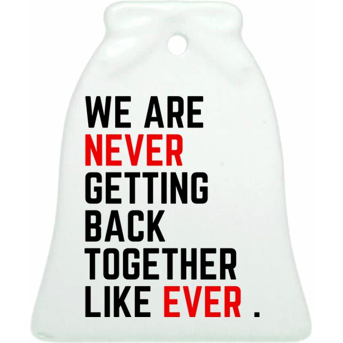 Funny We Are Never Getting Back Together Like Ever Eras Ts Lover Ceramic Bell Ornament