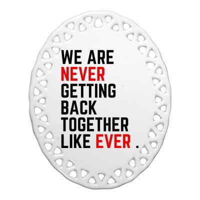 Funny We Are Never Getting Back Together Like Ever Eras Ts Lover Ceramic Oval Ornament