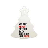 Funny We Are Never Getting Back Together Like Ever Eras Ts Lover Ceramic Tree Ornament