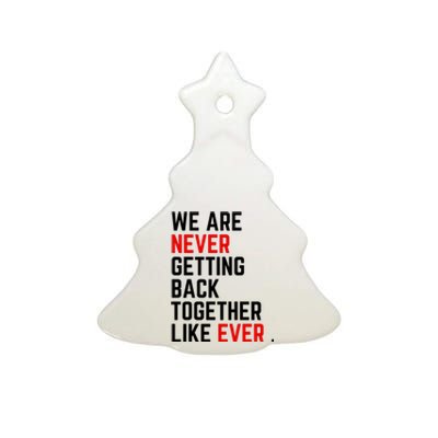 Funny We Are Never Getting Back Together Like Ever Eras Ts Lover Ceramic Tree Ornament