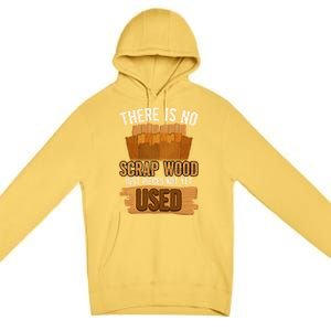 Funny Woodworking And Carpenter Humor And Silly Woodworker Cool Gift Premium Pullover Hoodie