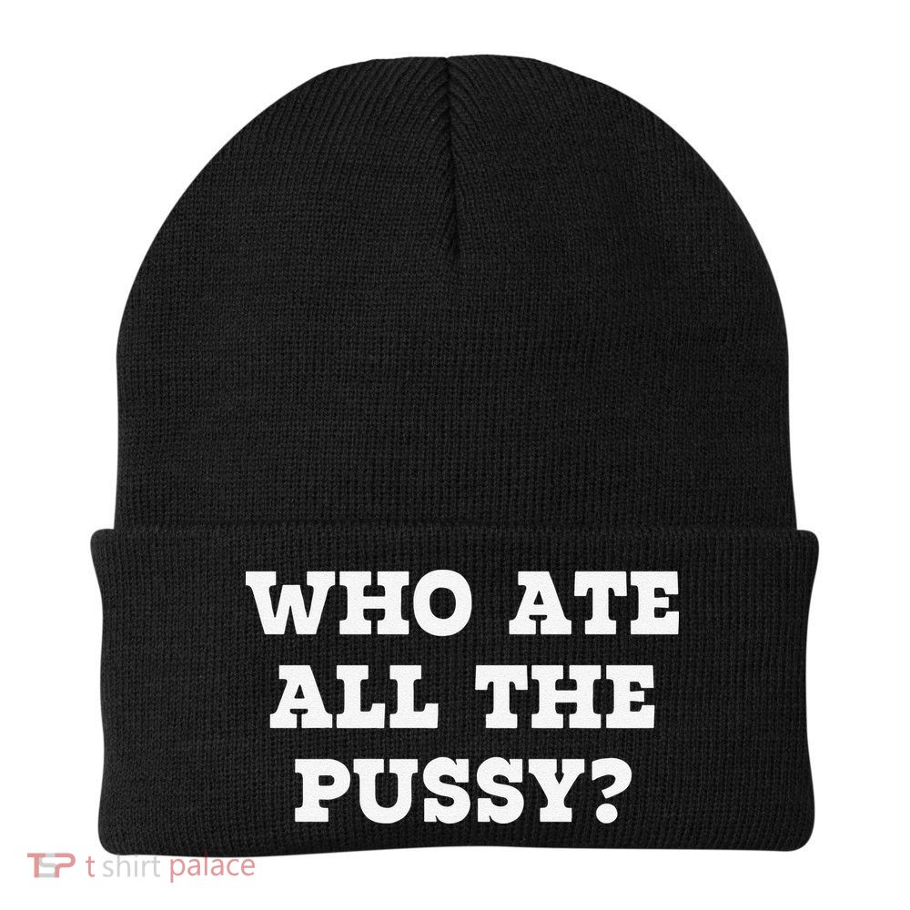 Funny Who Ate All The Pussy Funny Knit Cap Winter Beanie