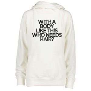 Funny With A Body Like This Who Needs Hair  Womens Funnel Neck Pullover Hood