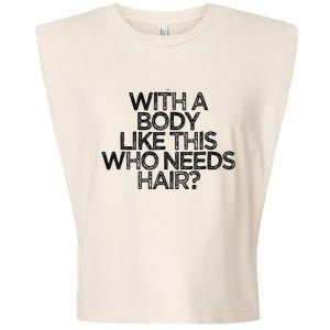 Funny With A Body Like This Who Needs Hair  Garment-Dyed Women's Muscle Tee