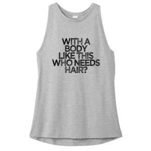 Funny With A Body Like This Who Needs Hair  Ladies PosiCharge Tri-Blend Wicking Tank