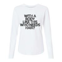 Funny With A Body Like This Who Needs Hair  Womens Cotton Relaxed Long Sleeve T-Shirt