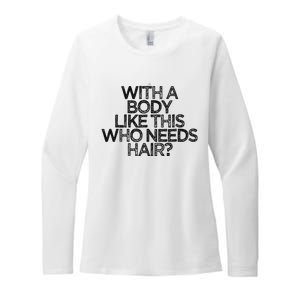 Funny With A Body Like This Who Needs Hair  Womens CVC Long Sleeve Shirt