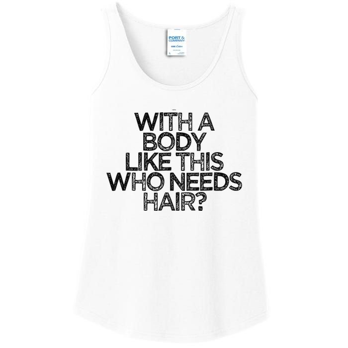 Funny With A Body Like This Who Needs Hair  Ladies Essential Tank