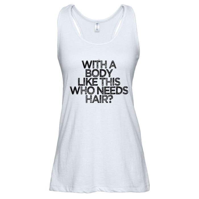 Funny With A Body Like This Who Needs Hair  Ladies Essential Flowy Tank