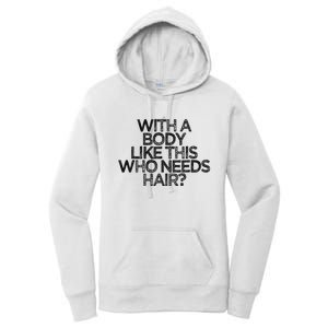 Funny With A Body Like This Who Needs Hair  Women's Pullover Hoodie