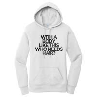 Funny With A Body Like This Who Needs Hair  Women's Pullover Hoodie