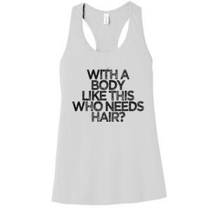 Funny With A Body Like This Who Needs Hair  Women's Racerback Tank