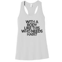 Funny With A Body Like This Who Needs Hair  Women's Racerback Tank