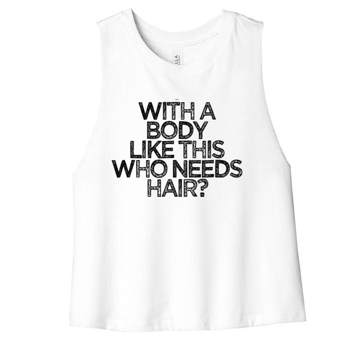 Funny With A Body Like This Who Needs Hair  Women's Racerback Cropped Tank