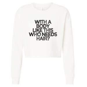 Funny With A Body Like This Who Needs Hair  Cropped Pullover Crew