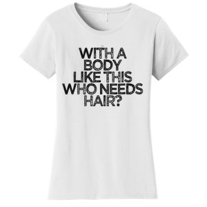 Funny With A Body Like This Who Needs Hair  Women's T-Shirt