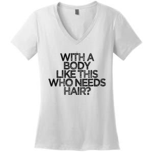 Funny With A Body Like This Who Needs Hair  Women's V-Neck T-Shirt