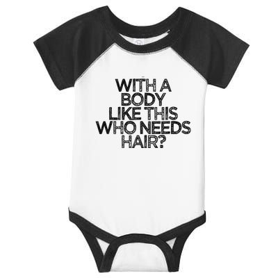 Funny With A Body Like This Who Needs Hair  Infant Baby Jersey Bodysuit