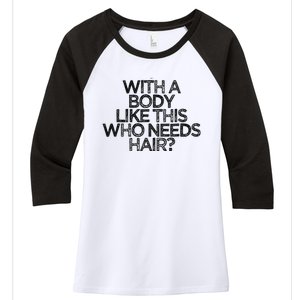 Funny With A Body Like This Who Needs Hair  Women's Tri-Blend 3/4-Sleeve Raglan Shirt