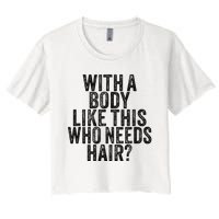 Funny With A Body Like This Who Needs Hair Vintage Retro  Women's Crop Top Tee