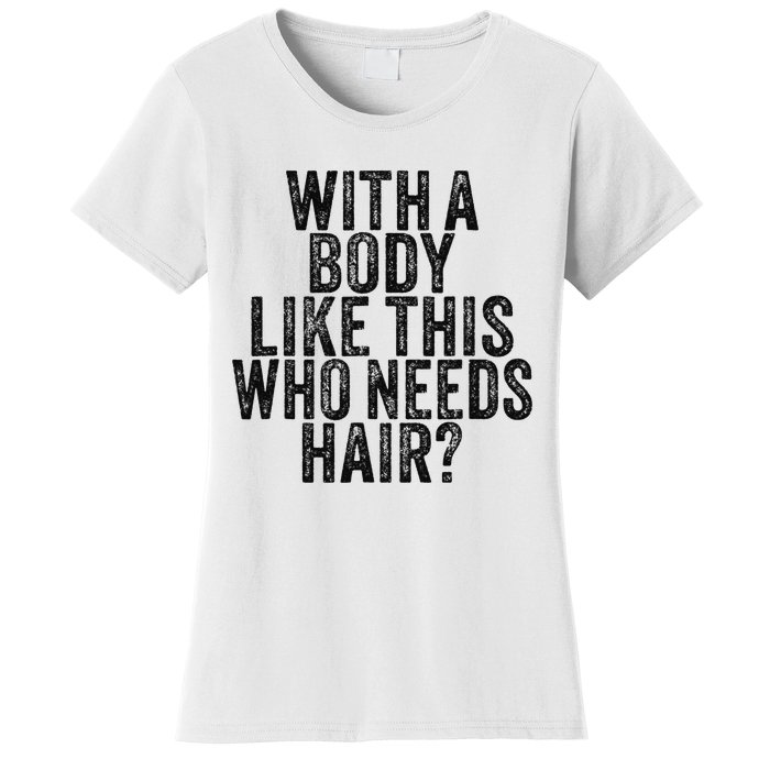 Funny With A Body Like This Who Needs Hair Vintage Retro  Women's T-Shirt