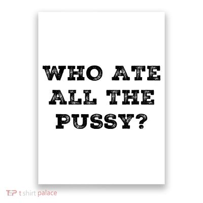 Funny Who Ate All The Pussy Poster