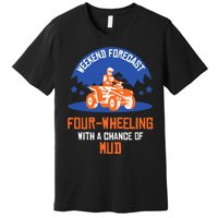 Four-Wheeling With A Chance Of Mud All Terrain Vehicle ATV Premium Premium T-Shirt