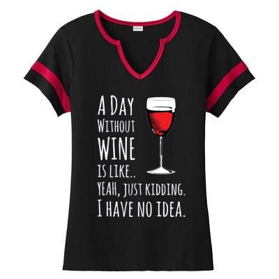 Funny Wines A Day Without Wine Is Like Just Kidding Ladies Halftime Notch Neck Tee