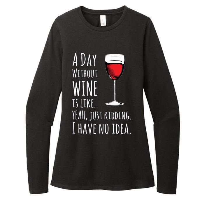 Funny Wines A Day Without Wine Is Like Just Kidding Womens CVC Long Sleeve Shirt