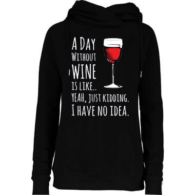 Funny Wines A Day Without Wine Is Like Just Kidding Womens Funnel Neck Pullover Hood