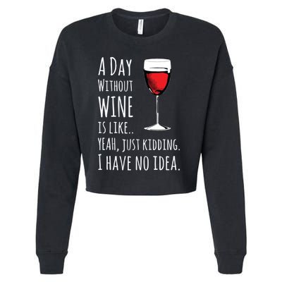 Funny Wines A Day Without Wine Is Like Just Kidding Cropped Pullover Crew