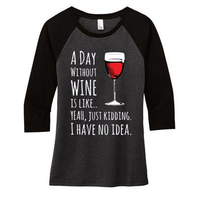 Funny Wines A Day Without Wine Is Like Just Kidding Women's Tri-Blend 3/4-Sleeve Raglan Shirt