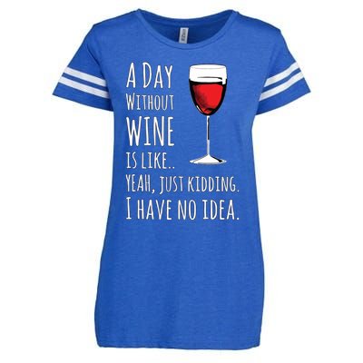 Funny Wines A Day Without Wine Is Like Just Kidding Enza Ladies Jersey Football T-Shirt