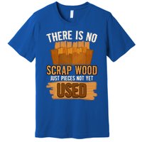 Funny Woodworking And Carpenter Humor And Silly Woodworker Gift Premium T-Shirt