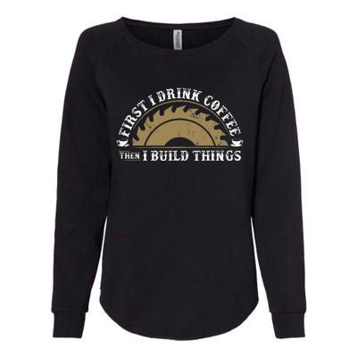 Funny Woodworking and Coffee Carpenter Womens California Wash Sweatshirt