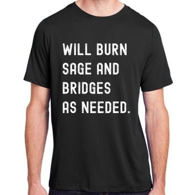 Funny Will Burn Sage And Bridges As Needed Saying Adult ChromaSoft Performance T-Shirt