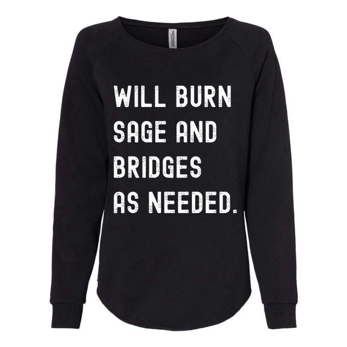 Funny Will Burn Sage And Bridges As Needed Saying Womens California Wash Sweatshirt