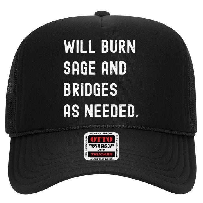 Funny Will Burn Sage And Bridges As Needed Saying High Crown Mesh Back Trucker Hat