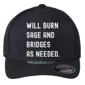 Funny Will Burn Sage And Bridges As Needed Saying Flexfit Unipanel Trucker Cap